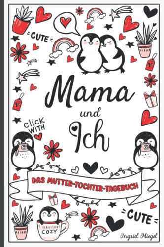 Mama und Ich - das Mutter-Tochter-Tagebuch Tagebuch Von Mutter und Tochter Für Mädchen Im Teenageralter, Geheimes Tagebuch Zwischen Mutter und Tochter, Tagebuch Zwischen Dir und Mir - Für Mädchen Von 9 Bis 15 Jahren