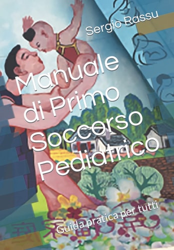Manuale di Primo Soccorso Pediatrico: Guida pratica per tutti (Italian Edition)