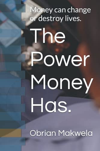 The Power Money Has. Money Can Change Or Destroy Lives.