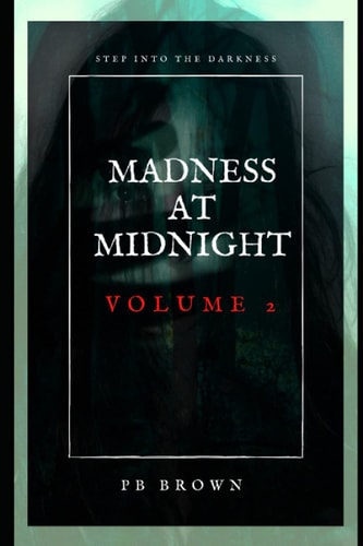 Madness at Midnight Volume 2 Short Stories of Horror, Science Fiction and Suspense