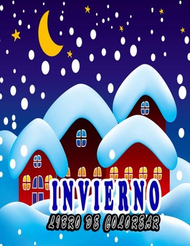 Invierno libro de colorear: libro de colorear impresionante para la relajación y el alivio del estrés, ilustraciones impresionantes para niños y adultos (Spanish Edition)