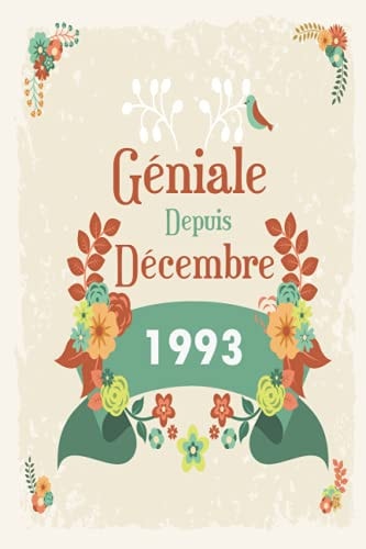 Géniale Depuis Décembre 1993: Idée Cadeau d'anniversaire : Carnet de notes fleures pour les femmes nées en décembre journal d'ecriture, gratitude 6x9 ... intime, notebook,noel (French Edition)