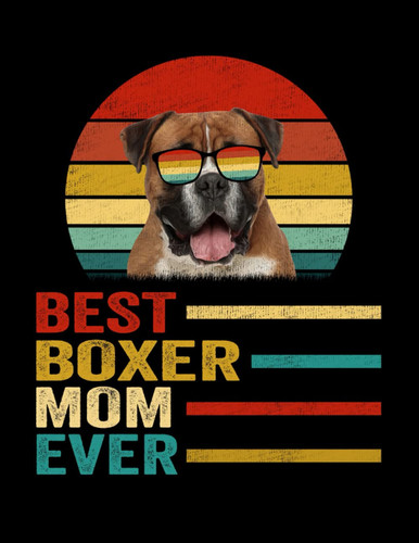 Composition Notebook: Vintage Best Boxer Mom Ever Journal Notebook Diary | 8.5 x 11, 120 Wide Ruled Pages | Gift Ideas For Dog Mom, Dog Lovers, Women, Mother's Day