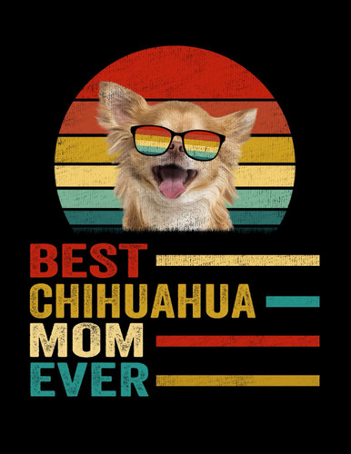 Composition Notebook: Vintage Best Chihuahua Mom Ever Journal Notebook Diary | 8.5 x 11, 120 Wide Ruled Pages | Gift Ideas For Dog Mom, Dog Lovers, Women, Mother's Day