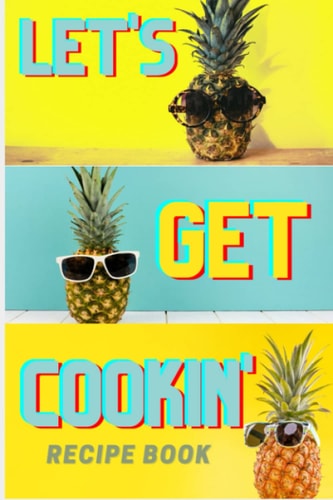 Let's Get Cookin': Make Your Own Cookbook With Your Best Recipes!