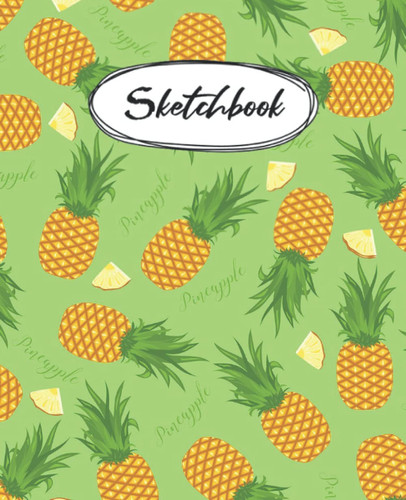Sketchbook: Pineapple Sketchpad for girls / Large 120 blank pages / 7.5 x 9.25 in. / Great gift for drawing, doodling, and coloring.