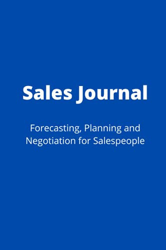 Sales Journal: Forecasting, Planning and Negotiating for Salespeople 140 Page Notebook for Salespeople to Manage Their Forecasting and Opportunity Management