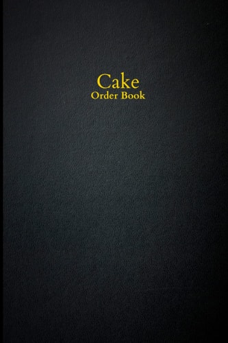 Cake Order Book: Customer Order Tracker For Custom Cakes