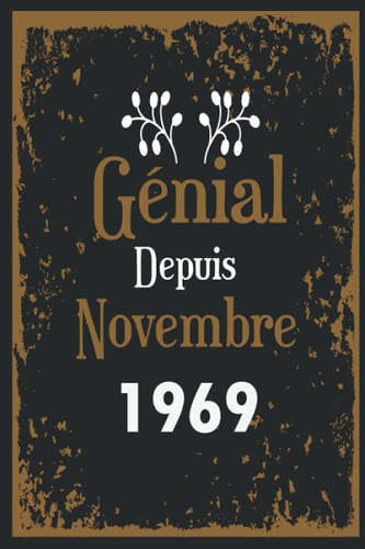 Génial Depuis Novembre 1969: Idée Cadeau d'anniversaire : Carnet de notes pour hommes qui sont nées en novembre journal d'ecriture, gratitude 6x9 ... intime, notebook,noel (French Edition)