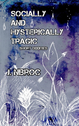 Socially and Hysterically Tragic: Short Oddities
