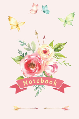 Notebook: Flowers, butterflies and arrows! 110 Wide Lined Pages - 6" x 9" - Planner, Journal, Notebook, Composition Book, Diary for Women, Men, Teens, and Children