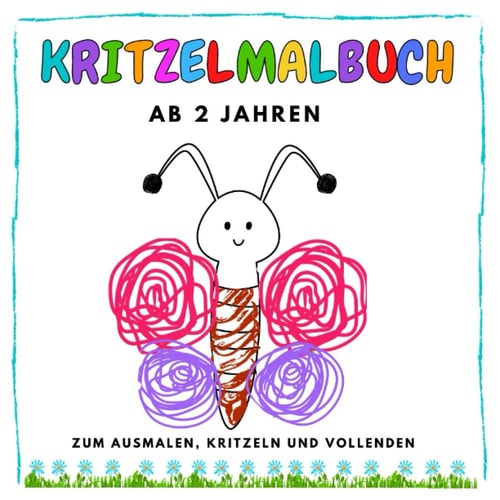 Kritzelmalbuch ab 2 Jahren. Zum Ausmalen, Kritzeln und Vollenden.: Förderung von Motorischen Fähigkeiten - für Mädchen und Jungen - Erstes Kritzeln ... - Malbuch - Geschenke (German Edition)
