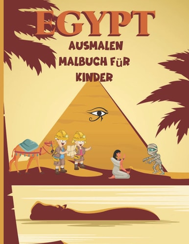 Egypt Ausmalen Malbuch für Kinder: Erstaunliches Ägypten Malbuch für Kinder | Leben im alten Ägypten Pharaonen Götter, Mumien, Pyramiden, Pharaonen, ... mehr | Altes Ägypten Malbuch (German Edition)