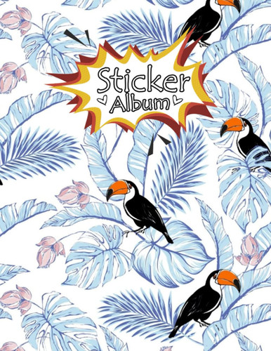 Sticker Album: Blank Sticker Book, Toucan Theme, Journal | Size 8.5.5 x 11 | 120 Pages, Toucan Lovers.