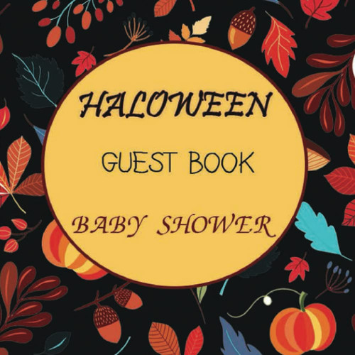 Halloween Baby Shower Guest Sign in Book: Halloween Baby Shower Guest Sign in Book | Fall and Little Pumpkin Baby Shower Memory Book with Gift Log | ... for Boy and for Girl Black Cover . Paperback