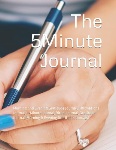 The 5Minute Journal: Morning And Evening Gratitude Journal, Affirmations Journal, 5-Minute Journal, Ritual Journal, Gratitude Journal (Morning & Evening Gratitude Journals)