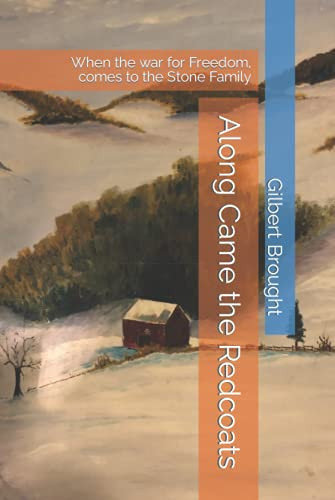 Along Came the Redcoats: When the war for Freedom, comes to the Stone Family