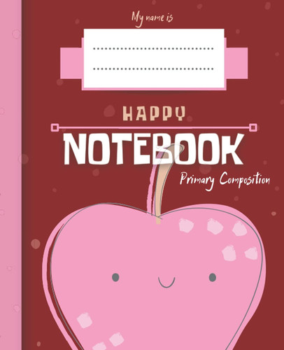 Primary Composition Notebook Story Paper Journal: Kawaii Food | Dashed Midline And Picture Space | Grades K-2 School Exercise Book | For Boys and ... for Kids, Happy Notebook Series, Apple)