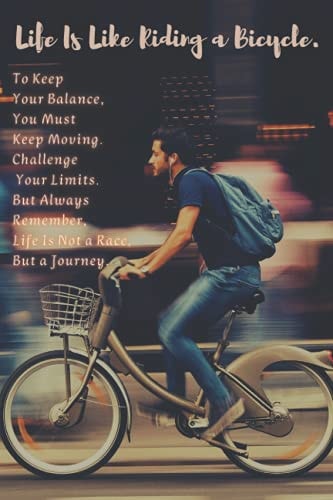 Life Is Like Riding a Bicycle. To Keep Your Balance, You Must Keep Moving: 9*6 inch 15.24*22.86 cm 170 page nootbook Design by Artist IJA ABIR Brand: YAAS STYLE