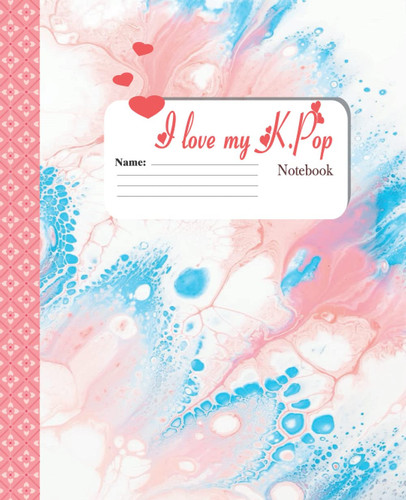 I love K-POP ; Composition Notebook Gifts for korean Music and K-POP Fans and Teen Girls who love Korea: composition note book 200 lined pages 7.5''X9.25'' size