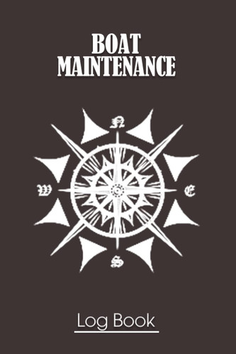 Boat Maintenance Log Book: Boating log book for waterproof, Daily log entry For Passengers and boat maintenance log book Logbook To Record Routine ... Work Log, Fuel Log, | 6" x 9" | 120 Pages