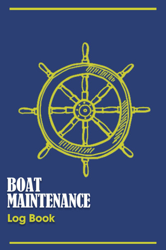 Boat Maintenance Log Book: Boat Log Book to Record Boat Maintenance and Trip Information, record expenses, fuel usage, suppliers, motorboat and wake cover, | 6" x 9" - 120 Pages