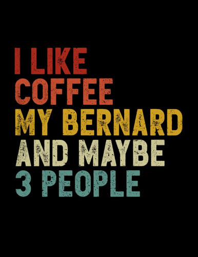 Composition Notebook: Wide Ruled 8.5 x 11, 120 Pages - Vintage I Like Coffee My Bernard And Maybe 3 People - Notebook and Journal For Dog Lover, Dog Owner, Puppy Lover