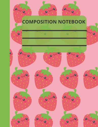 Strawberry Composition Notebook , Cute Smiling Strawberry Composition Notebook: Strawberry Composition Notebook College Ruled