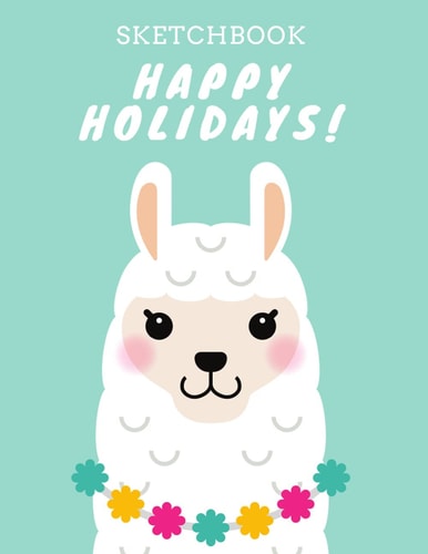 "Happy Holidays": Cute Llama Kawaii Sketchbook, Blank White Paper, Cute Funny Gifts Idea for Kids to Drawing, Sketching, Doodling, or Writing,