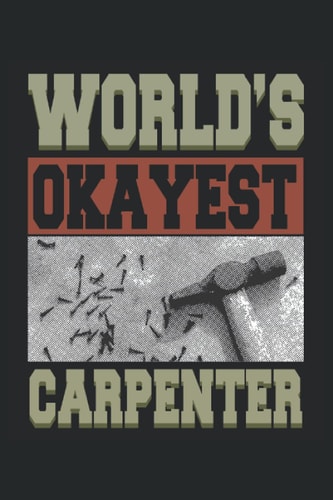 Funny World's Okayest Carpenter Craftsman: Notebook Journal | 6x9 | 120 pages