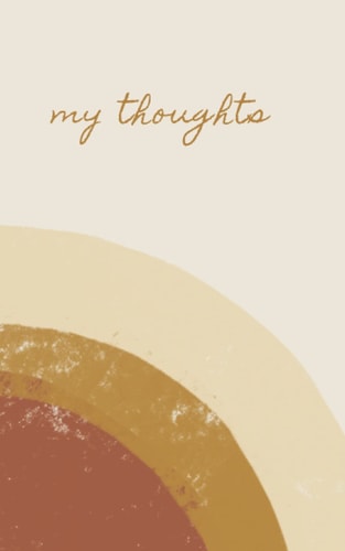 My Thoughts Journal- Neutral Boho Minimal: 100 pages, 5X8