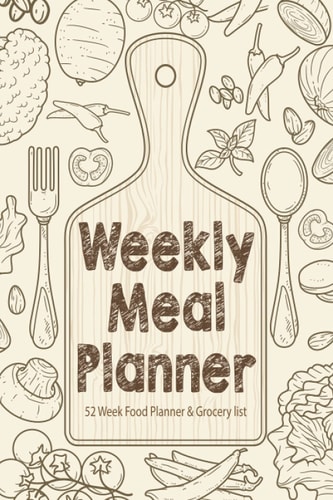 Weekly Meal Planner: 52 Week Food Planner, 52 Week Food journal and diary, Food Planning & Grocery list, Pocket-sized, 6x9 (118 pages) Soft Cover