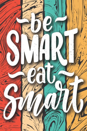Be Smart Eat Smart: Weekly Meal Planner, 52 Week Food Planner, 52 Week Food journal and diary, Food Planning & Grocery list, Pocket-sized, 6x9 (118 pages), Vintage Paperback Cover