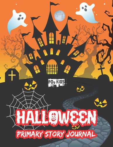 Halloween Primary Story Journal For Kids: Cute Halloween Primary Story Journal Gifts For Kids & Girls Celebrate Happy Halloween Lovers.