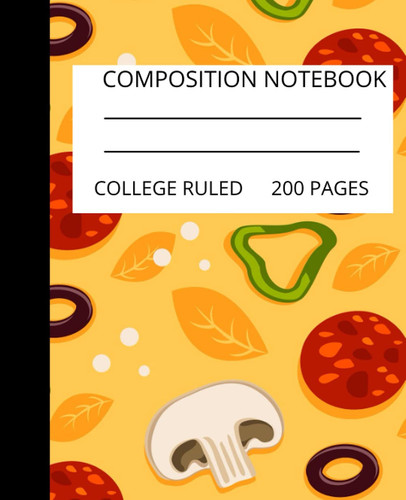 Composition Notebook Pizza and mushroom Pattern: Cute Composition Notebook pizza Pattern 200 pages College Ruled