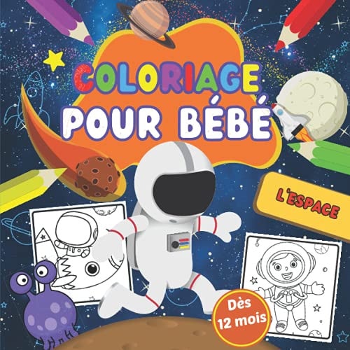 Coloriage pour bébé L'Espace dès 12 mois: cahier de coloriage pour enfant de 1 an 2 ans 3 ans (French Edition)
