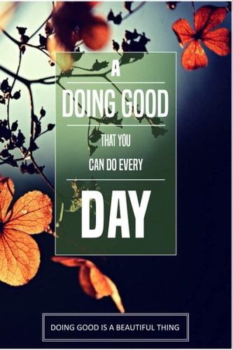 A Doing Good That You Can Do Every Day Doing good Is A Beautiful Thing: A 336 Days Guide To Cultivate An Attitude Of Doing Good Diary Book For All Ages : With mind-blowing quotes