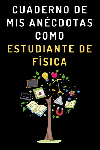 Cuaderno De Mis Anécdotas Como Estudiante De Física: Cuaderno De Notas Para Estudiantes De Física (Spanish Edition)