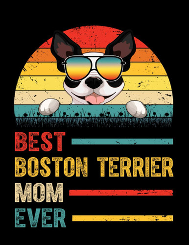 Composition Notebook: Vintage Best Boston Terrier Mom Ever Journal Notebook Diary For Women, Dog Mom, Dog Lovers, Dog Owners - Wide Ruled 120 Pages, Large 8.5 x 11 inch