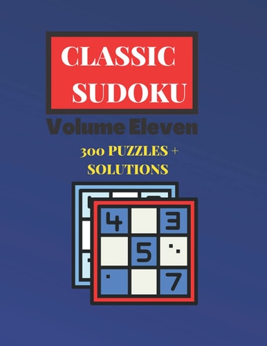 Classic Sudoku Volume Eleven: 300 Puzzles & Solutions: Classic Puzzle Book - Feed Your Mind - Brain Teasers for Adults