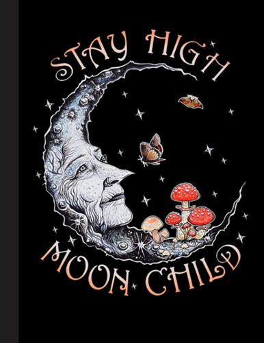 Stay High Moon Child Notebook: A pretty blank journal for men, women with beautiful hippie cover, 8.5x11 120 pages lined notebook