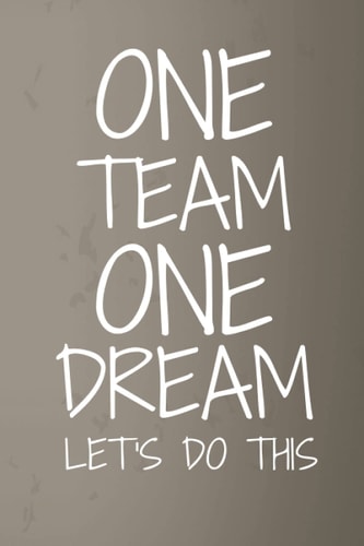 One Team One Dream Let's Do This: Employee Team Appreciation Gift, Funny motivational notebook for work team, Lined Composition College Ruled Notebook.
