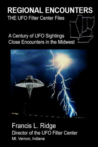 REGIONAL ENCOUNTERS The UFO Filter Center Files: A Century of UFO Sightings Close Encounters in the Midwest