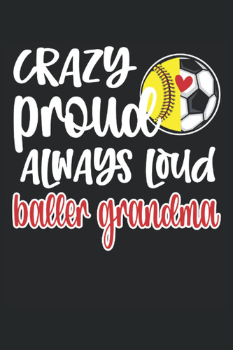 Soccer Softball Grandma Lined Notebook: Softball & Soccer Player Ball Grandma Journal 120 Pages 6" x 9" for a Proud Grandma Who Loves Her Ballers