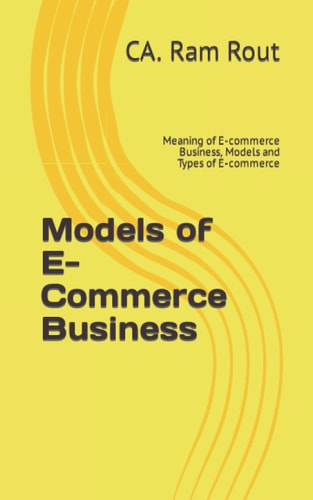 Models of E-Commerce Business: Meaning of E-commerce Business, Models and Types of E-commerce