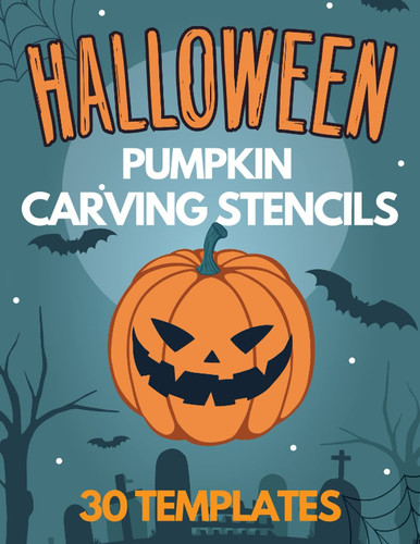 Halloween Pumpkin Carving Stencils: 30 50 Halloween Templates for Carving Pumpkins, Decorating and Painting Crafts
