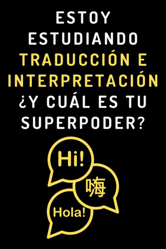 Estoy Estudiando Traducción E Interpretación ¿Y Cuál Es Tu Superpoder?: Cuaderno De Notas Para Estudiantes De Traducción E Interpretación (Spanish Edition)
