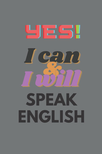 I CAN AND I WILL SPEAK ENGLISH: YES§ I CAN AND I WILL SPEAK ENGLISH
