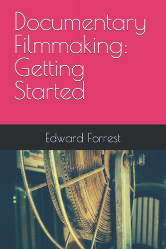 Documentary Filmmaking: Getting Started