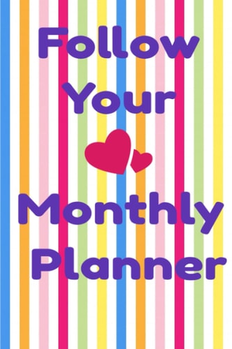 Follow Your Heart Monthly Calendar Planner: Montlhy Calendar